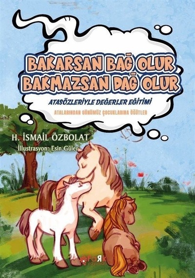 Bakarsan Bağ Olur Bakmazsan Dağ Olur - Atasözleriyle Değerler Eğitimi - H. İsmail Özbolat - Fark Yayınları