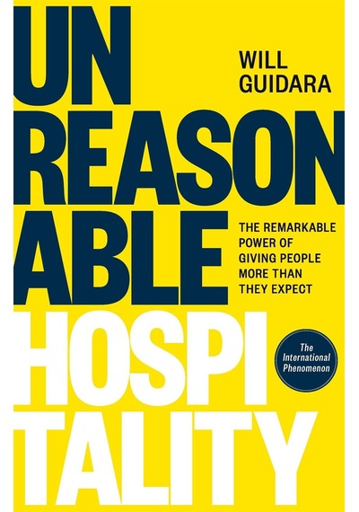 Unreasonable Hospitality: The Remarkable Power Of Giving People More Than They Expect Tpb Ebury Pr