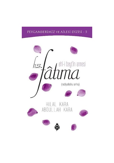 Ehl -i Beyt'in Annesi Hz. Fatıma  - Hilal Kara  -  Abdullah Kara  - Uğurböceği