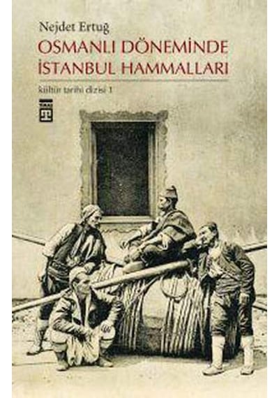 Osmanlı Döneminde Istanbul Hammalları - Nejdet Ertuğ - Timaş Yayı