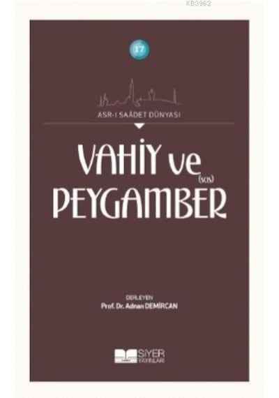 Vahiy ve Peygamber  - Asr -ı Saadet Dünyası 17 - Siyer Yayınları