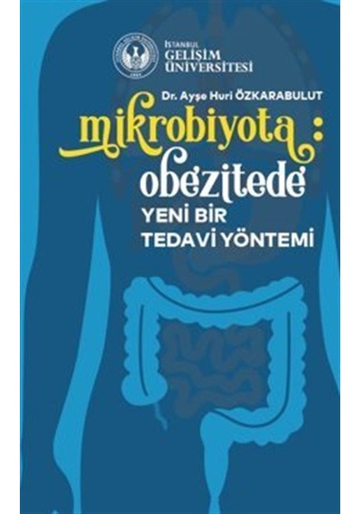 Mikrobiyota: Obezitede Yeni Bir Tedavi Yöntemi / Ayşe Huri Özk...