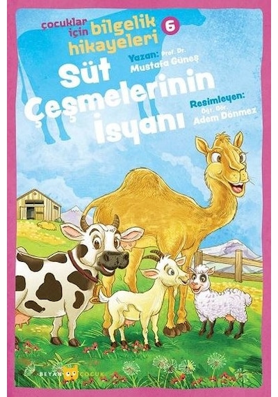 Süt Çeşmelerinin İsyanı: Çocuklar için Bilgelik Hikayeleri - 6 - Mustafa Güneş - Beyan Çocuk