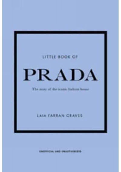 Little Book Of Prada: The Story Of The Iconic Fashion House 9781787394599