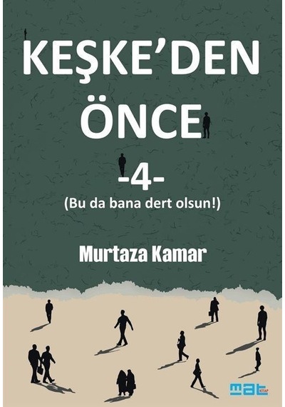 Keşke'den Önce - 4 - Murtaza Kamar - Mat Kitap