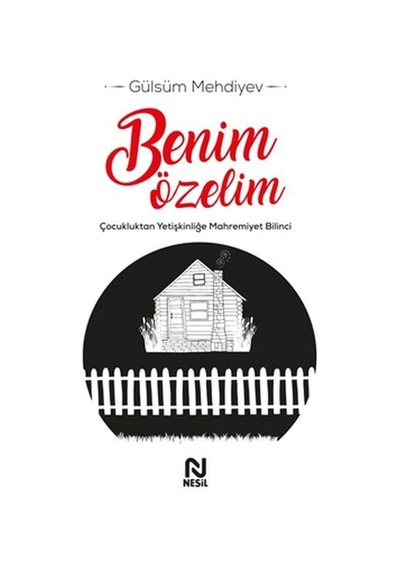 Benim Özelim - Çocukluktan Yetişkinliğe Mahremiyet Bilinci - Gülsüm Mehdiyev - Nesil Yayınları