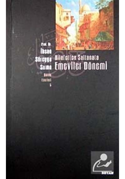 Hilafetten Saltanata Emeviler Dönemi - Süreyya Sırma - Beyan Yayınları