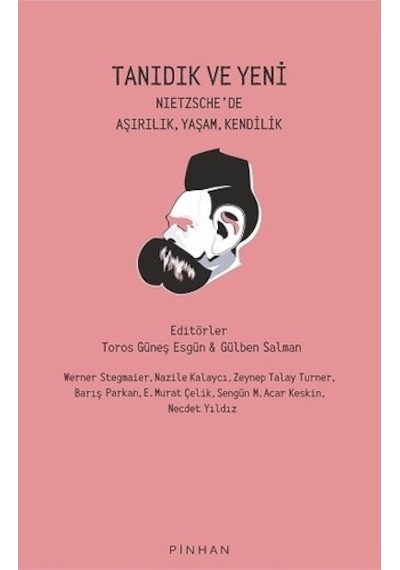 Tanıdık ve Yeni - Nietzsche'de Aşırılık Yaşam Kendilik- Pinhan Yayıncılık