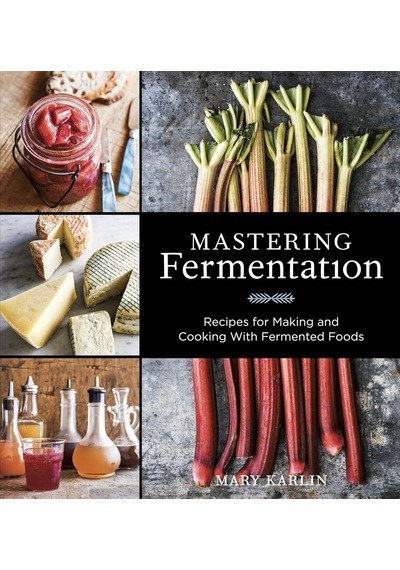 Mastering Fermentation: Recipes For Making And Cooking With Fermented Foods A Cookbook