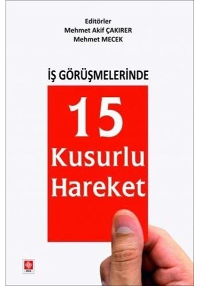 İş Görüşmelerinde 15 Kusurlu Hareket / Mehmet Akif Çakırer