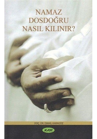 Namaz Dosdoğru Nasıl Kılınır? / Prof. Dr. İsmail Karagöz