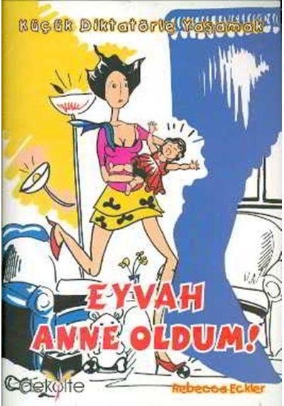 Eyvah Anne Oldum ! Küçük Diktatörle Yaşamak Dekolte Yayıncılık