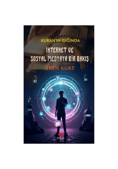 Kur'an'ın Işığında İnternet Ve Sosyal Medyaya Bir Bakış - Ezjı-758517