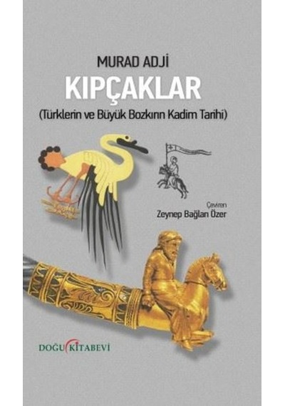 Kıpçaklar - Türklerin Ve Büyük Bozkırın Kadim Tarihi