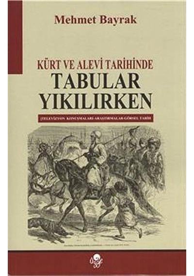Kürt ve Alevi Tarihinde Tabular Yıkılırken - Mehmet Bayrak - Öz