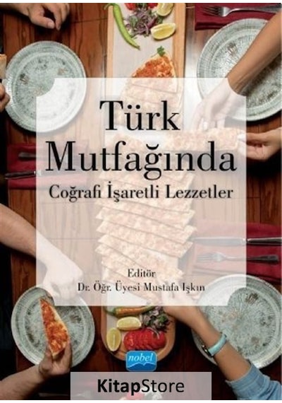 Türk Mutfağında Coğrafi İşaretli Lezzetler- Nobel Akademik Yayıncılık