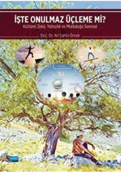 İşte Onulmaz Üçleme mi? Kültürel Zeka Yalnızlık ve Mutluluğa Serenat - Ali Şahin Örnek - Nobel Akademik Yayıncılık