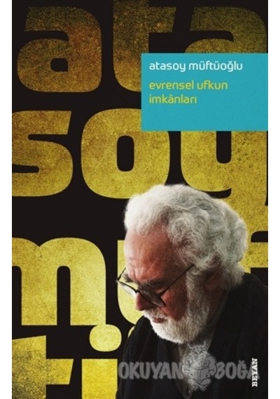 Evrensel Ufkun İmkanları -  Atasoy Müftüoğlu -  Beyan Yayınları