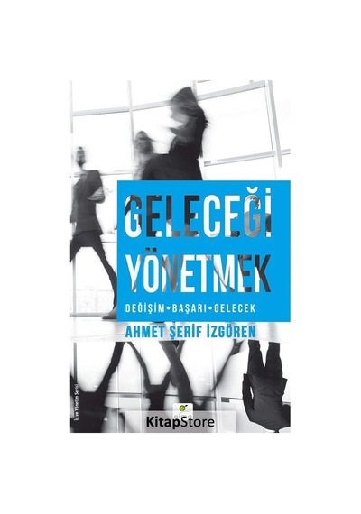 Geleceği Yönetmek / Ahmet Şerif Izgören