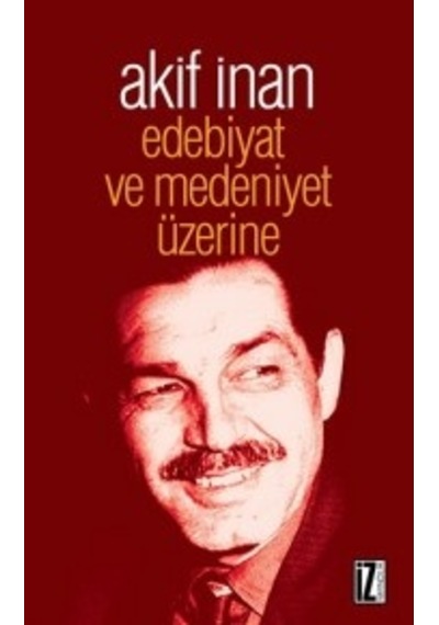 Edebiyat ve Medeniyet Üzerine M. Akif Inan Iz Yayıncılık