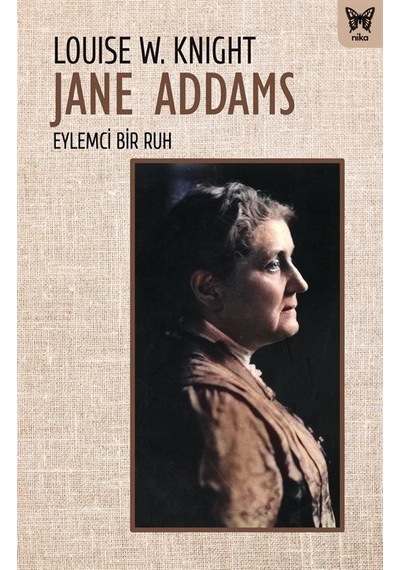 Jane Addams: Eylemci Bir Ruh / Louisa W. Knight