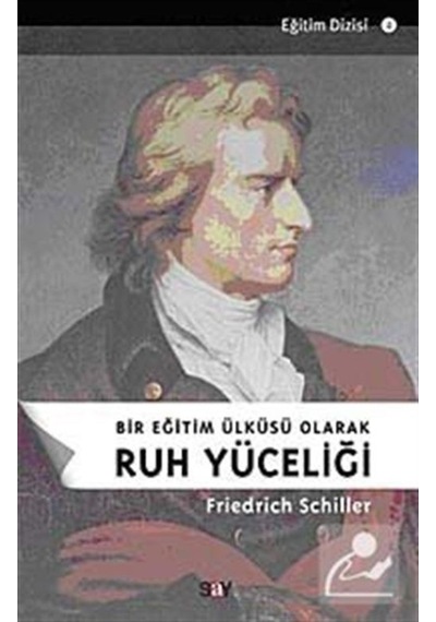 Bir Eğitim Ülküsü Olarak Ruh Yüceliği - Friedrich von Schiller - Say Yayınları