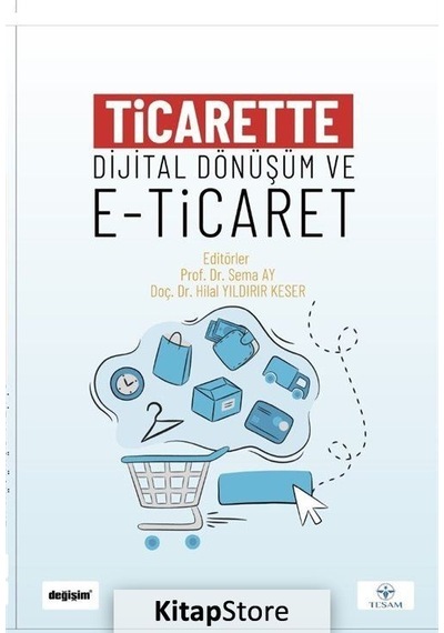 Ticarette Dijital Dönüşüm ve E-Ticaret - Hilal Yıldırır Keser -  Sema Ay - Değişim Yayınları
