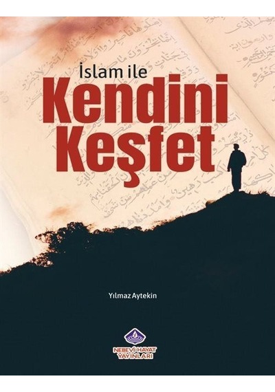İslam İle Kendini Keşfet - Yılmaz Aytekin - Nebevi Hayat Yayınları