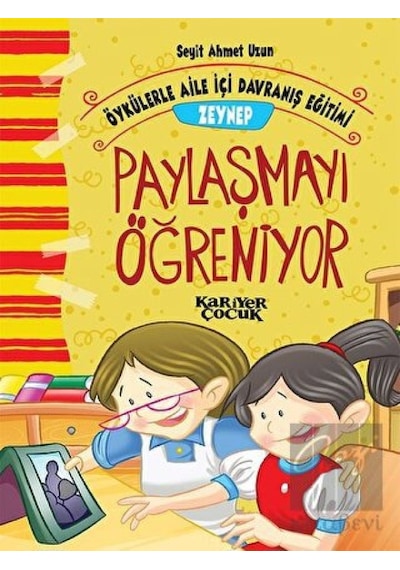 Zeynep Paylaşmayı Öğreniyor-Öykülerle Aile İçi Davranış Eğitimi - Seyit Ahmet Uzun - Kariyer Çocuk