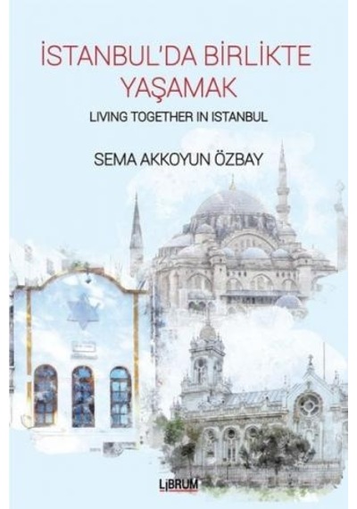 İstanbul'da Birlikte Yaşamak-Living Together In Istanbul - Sema Akkoyun Özbay - Librum Kitap