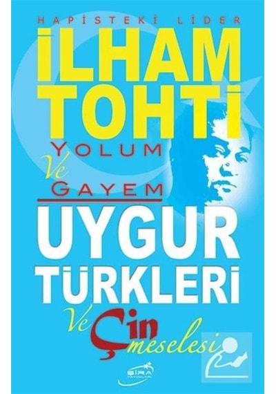 Yolum ve Gayem - Uygur Türkleri ve Çin Meselesi- Şira Yayınları