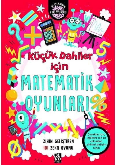 Küçük Dahiler İçin Matematik Oyunları: Zihin Geliştiren 101 Zeka Oyunu