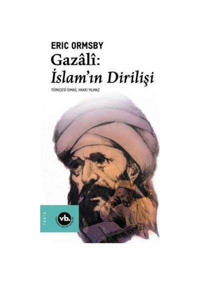 Gazali: İslamın Dirilişi - Eric Ormsby - VakıfBank Kültür Yayınları