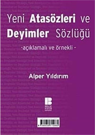 Yeni Atasözleri Ve Deyimler Sözlüğü: Açıklamalı Ve Örnekli