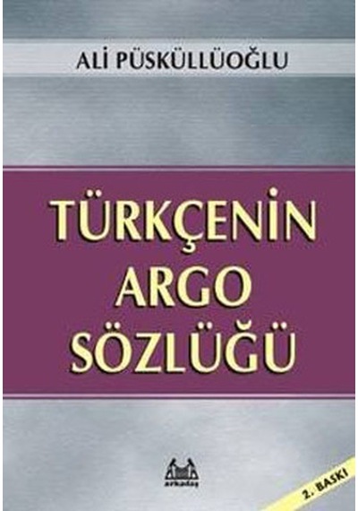 Türkçenin Argo Sözlüğü -  Ali Püsküllüoğlu -  Arkadaş Yayıncılık