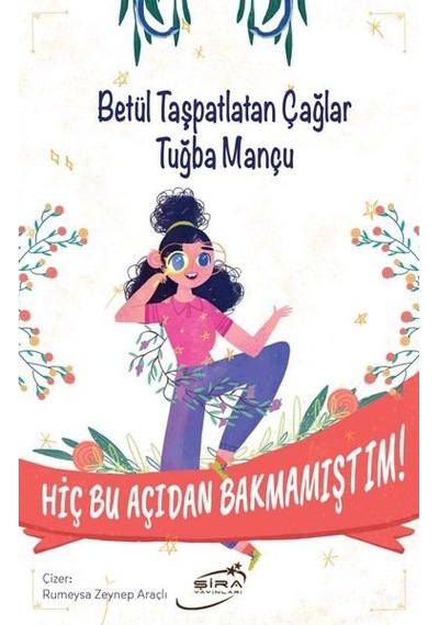 Hiç Bu Açıdan Bakmamıştım! - Betül Taşpatlatan Çağlar - Şira Yayınları