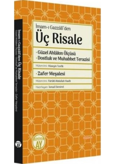 İmam-ı Gazzaliden Üç Risale: Güzel Ahlakın Ölçüsü - Dostluk ve Muhabbet Terazisi - İmam Gazali - Büyüyenay Yayınları