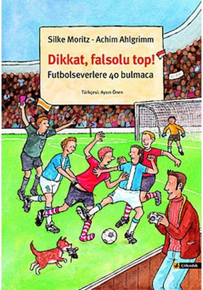 Dikkat Falsolu Top - Futbol Severlere 40 Bulmaca - Silke Moritz - Çitlembik Yayınları
