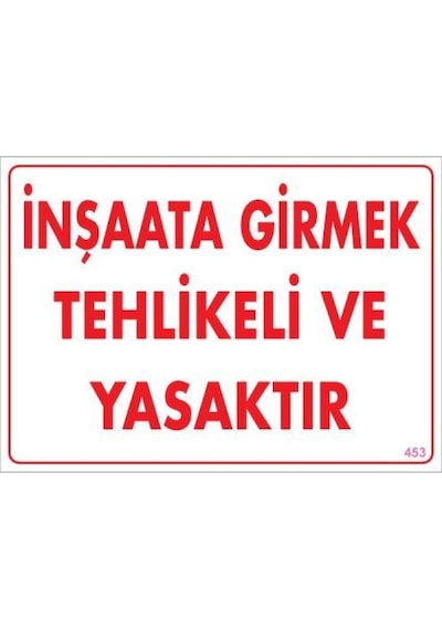 İnşaata Girmek Yasaktır Uyarı Levhası 25x35 Kod:453 - Uxfo-292192