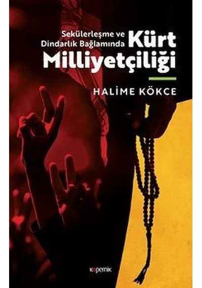 Kürt Milliyetçiliği - Sekülerleşme ve Dindarlık Bağlamında - Halime Kökce - Kopernik Kitap