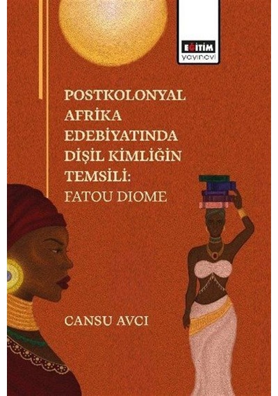 Postkolonyal Afrika Edebiyatında Dişil Kimliğin Temsili: Fatou...
