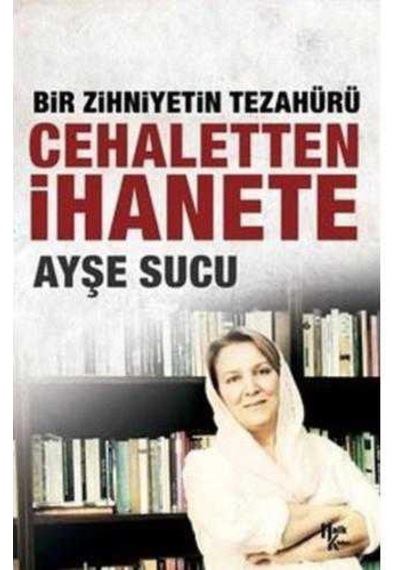 Bir Zihniyetin Tezahürü Cehaletten İhanete