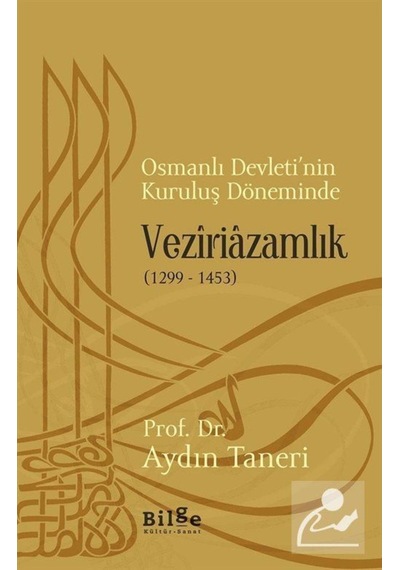 Osmanlı Devleti'Nin Kuruluş Döneminde Veziriazamlık (1299-1453... 9786057931368