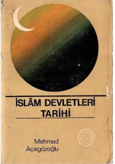 İslam Devletleri Tarihi - Mehmed Açıkgözoğlu