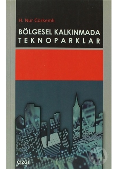 Bölgesel Kalkınmada Teknoparklar - H. Nur Görkemli - Çizgi Kitabevi