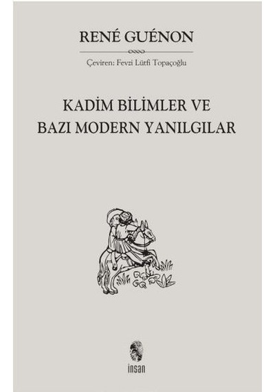 Kadim Bilimler ve Bazı Modern Yanılgılar - Rene Guenon - İnsan Yayınları