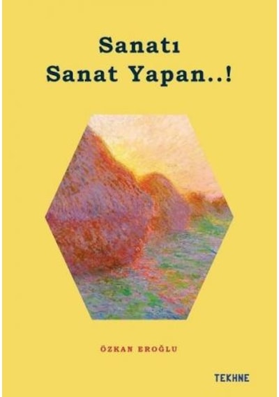 Sanatı Sanat Yapan..! - Özkan Eroğlu - Tekhne Yayınları