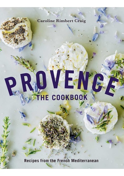 Provence: The Cookbook: Recipes From The French Mediterranean