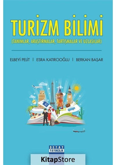 Turizm Bilimi: Tanımlar - Araştırmalar - Tartışmalar ve Uzlaşıcılar - Berkan Başar - Detay Yayıncılık