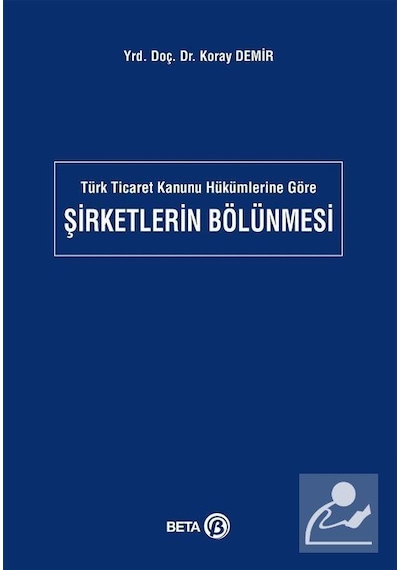 Şirketlerin Bölünmesi - Koray Demir - Beta Yayınları